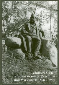 Adalbert Stifter. Studien zu seiner Rezeption und Wirkung I: 1868–1930