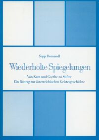 Wiederholte Spiegelungen. Von Kant und Goethe zu Stifter. Ein Beitrag zur österreichischen Geistesgeschichte