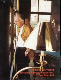 Thomas Bernhard und seine Lebensmenschen. Der Nachlaß
